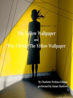 cover image of The Yellow Wallpaper and Why I Wrote the Yellow Wallpaper